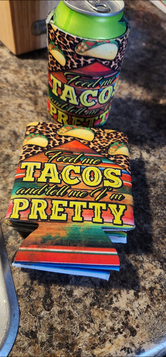 Feed me Tacos and tell me I'm pretty Koozie