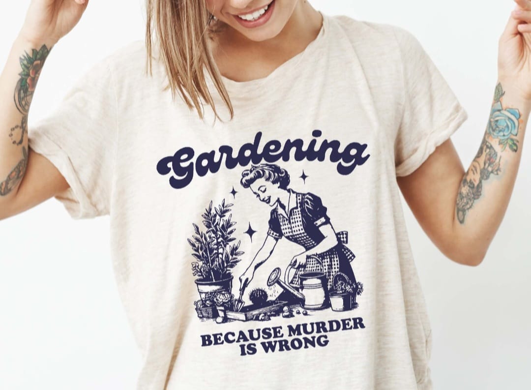 Gardening Because Murder is wrong Tee