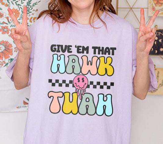 GIVE 'EM THAT HAWK TUAH TEE