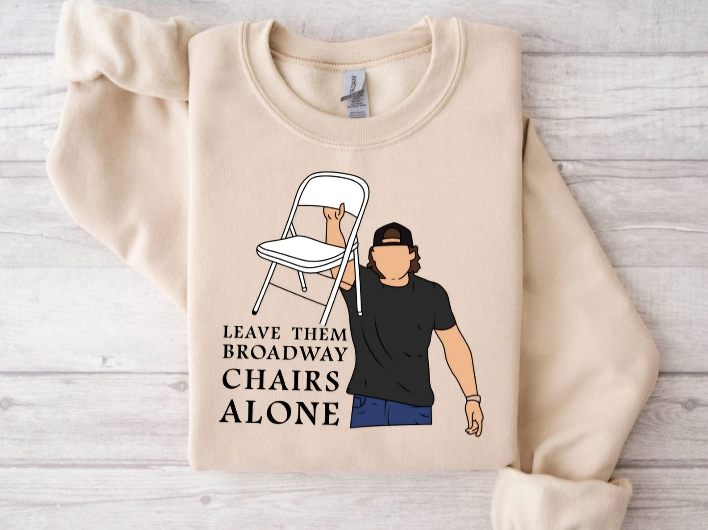 Leave Them Broadway Chairs Alone Sweatshirt